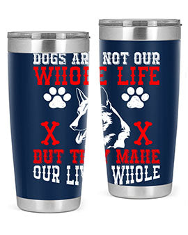 Dogs are not our whole life but they make our lives whole Style 45#- dog- Tumbler