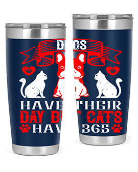 Dogs have their day but cats have Style 214#- dog- Tumbler
