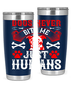 Dogs never bite me Just humans Style 209#- dog- Tumbler