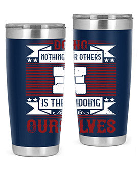 Doing nothing for others is the undoing of ourselves Style 26#- volunteer- Tumbler