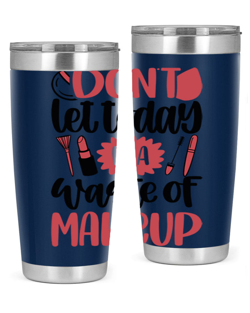 Don∩t Let Today Be A Waste Of Makeup Style 105#- make up- Tumbler