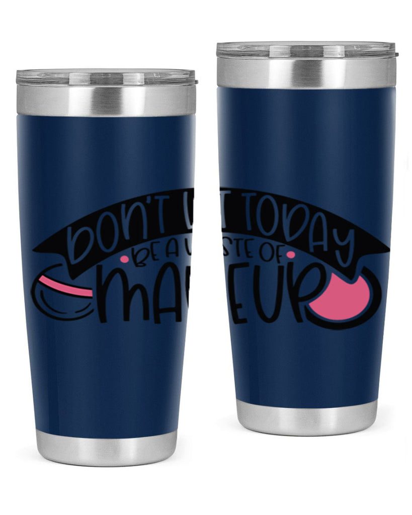 Dont Let Today Be A Waste Of Makeup Style 106#- make up- Tumbler