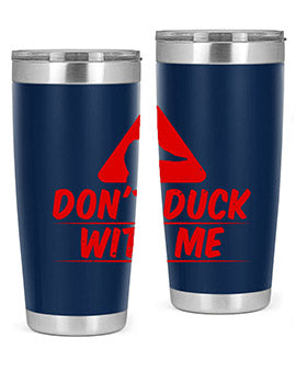 Dont duck with me Style 3#- duck- Tumbler