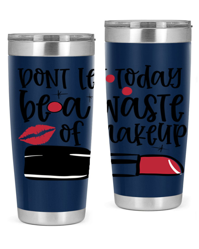 Dont let today be a waste of makeup design Style 239#- make up- Tumbler