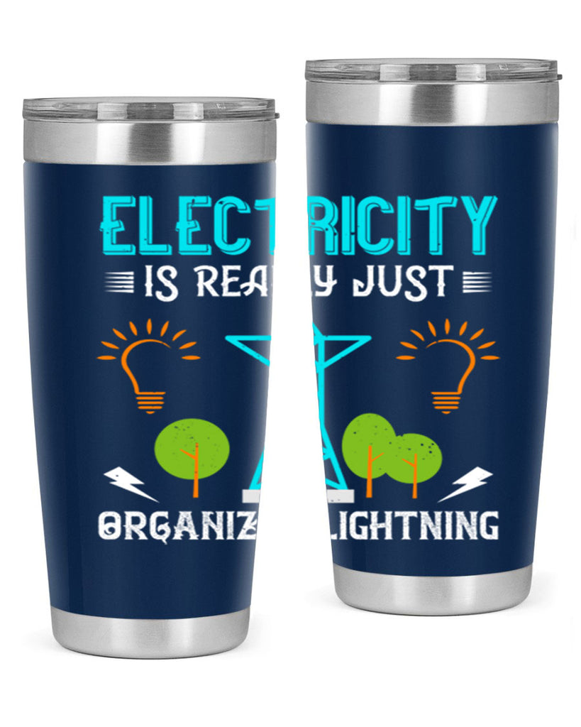 Electricity is really just organized lightning Style 46#- electrician- tumbler