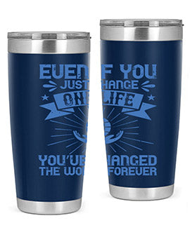 Even if you just change one life you’ve changed the world forever Style 4#- volunteer- Tumbler