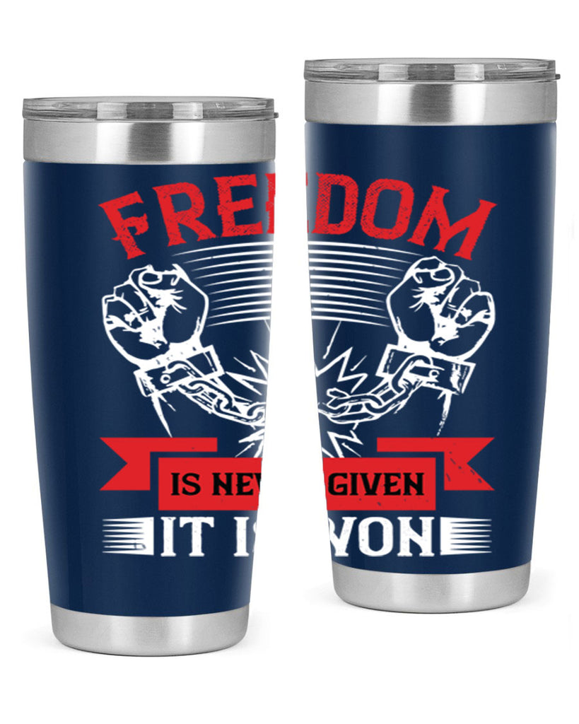 Freedom is never given it is won Style 89#- Fourt Of July- Tumbler