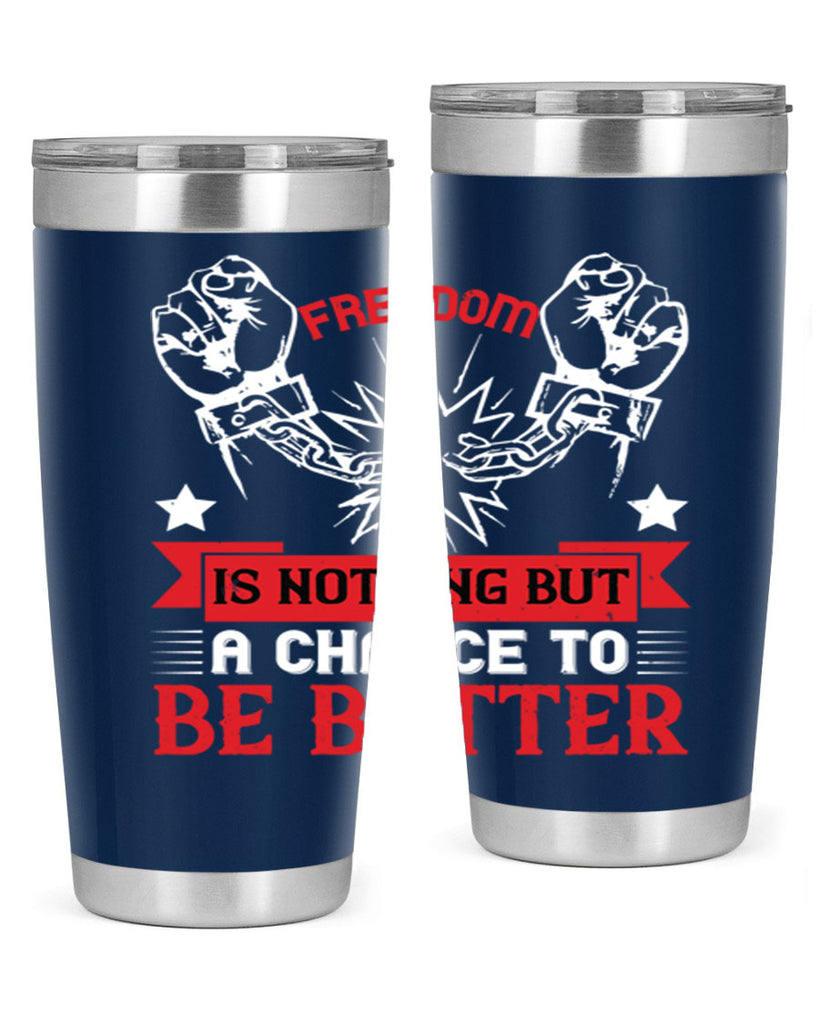 Freedom is nothing but a chance to be better Style 90#- Fourt Of July- Tumbler