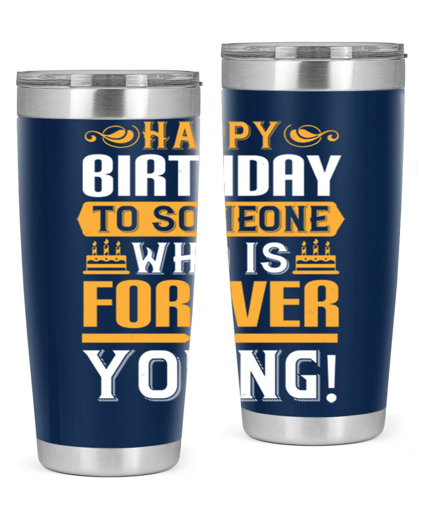 Happy birthday to someone who is forever young Style 80#- birthday- tumbler