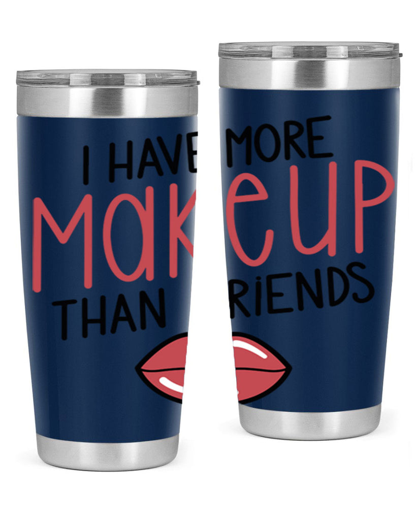 I Have More Makeup Than Friends Style 84#- make up- Tumbler