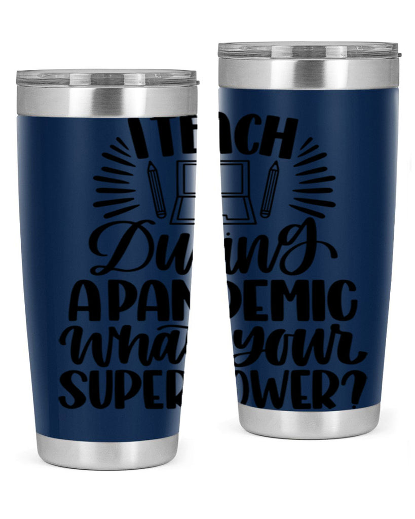 I Teach During A Pandemic Style 73#- teacher- tumbler