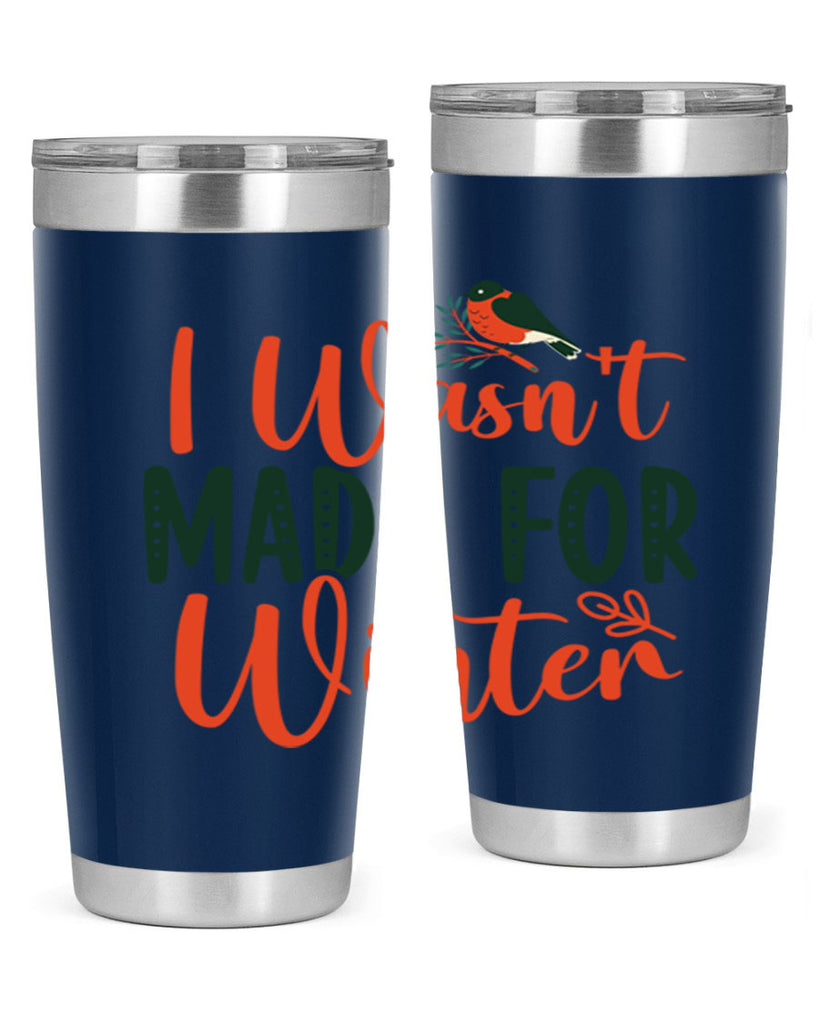 I Wasnt Made For Winter 235#- winter- Tumbler