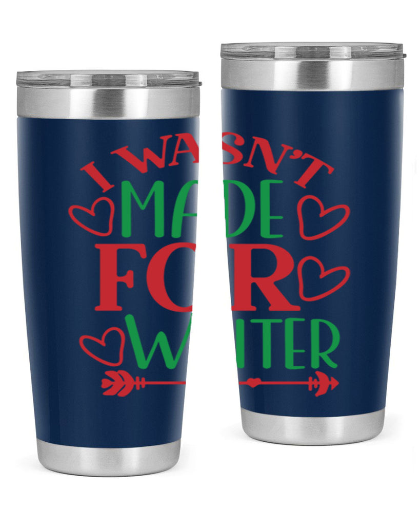 I Wasnt Made For Winter 236#- winter- Tumbler