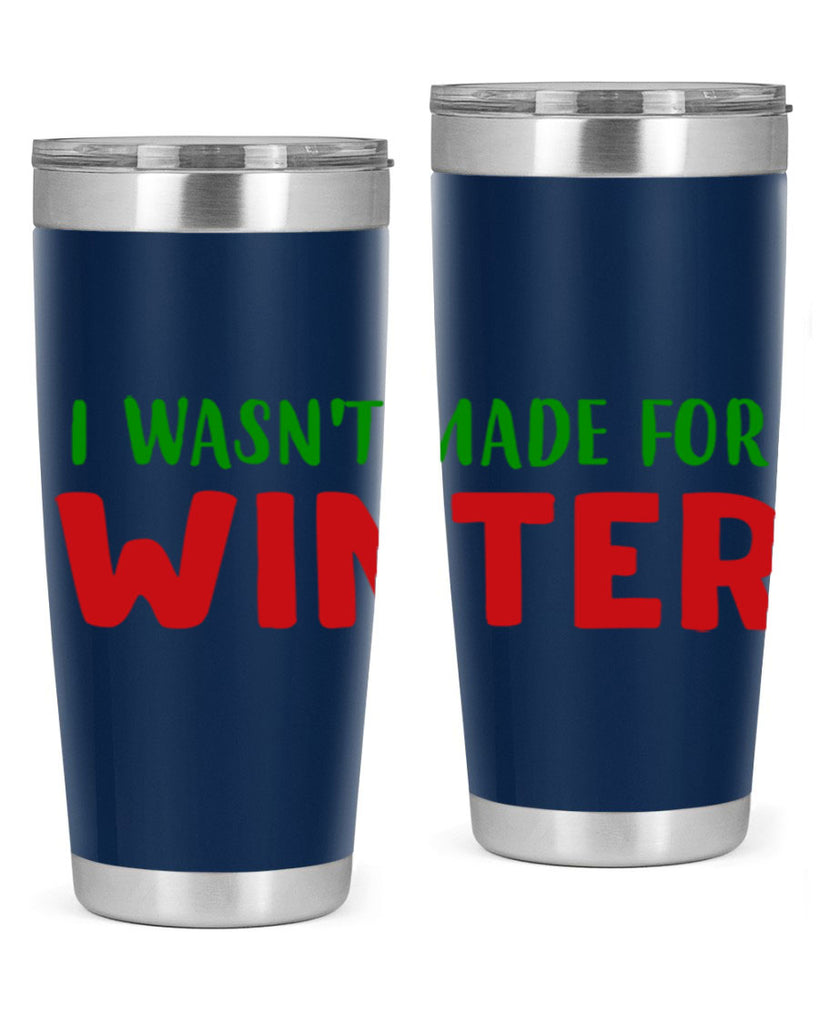 I Wasnt Made for Winter 232#- winter- Tumbler