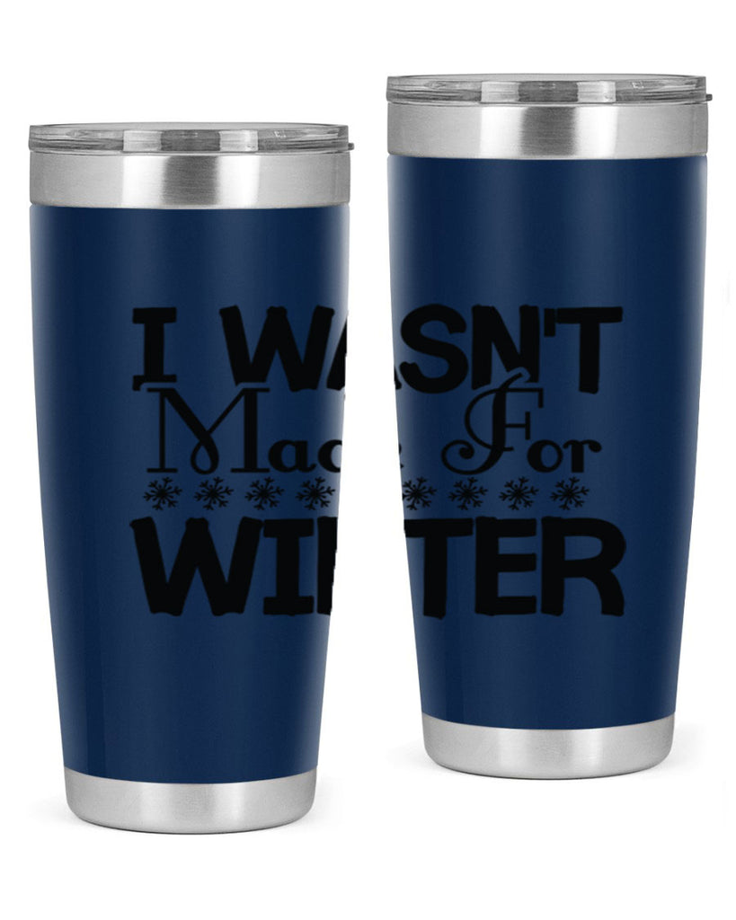 I Wasnt Made for Winter 233#- winter- Tumbler