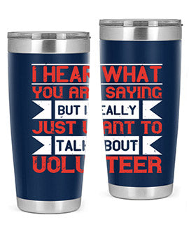 I hear what you are saying but I really just want to talk about volunteer Style 1#- volunteer- Tumbler