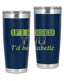 If I missed you I’d be diabetic Style 26#- diabetes- Tumbler