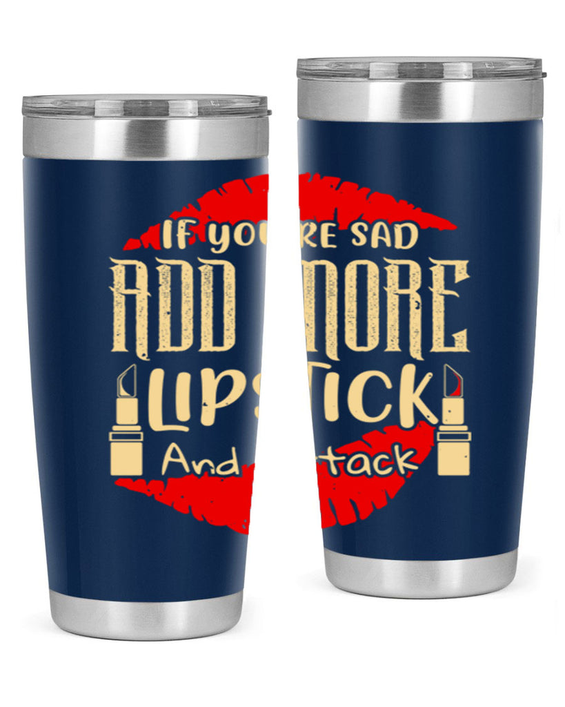 If youre sad add more lipstick and attack Style 203#- make up- Tumbler