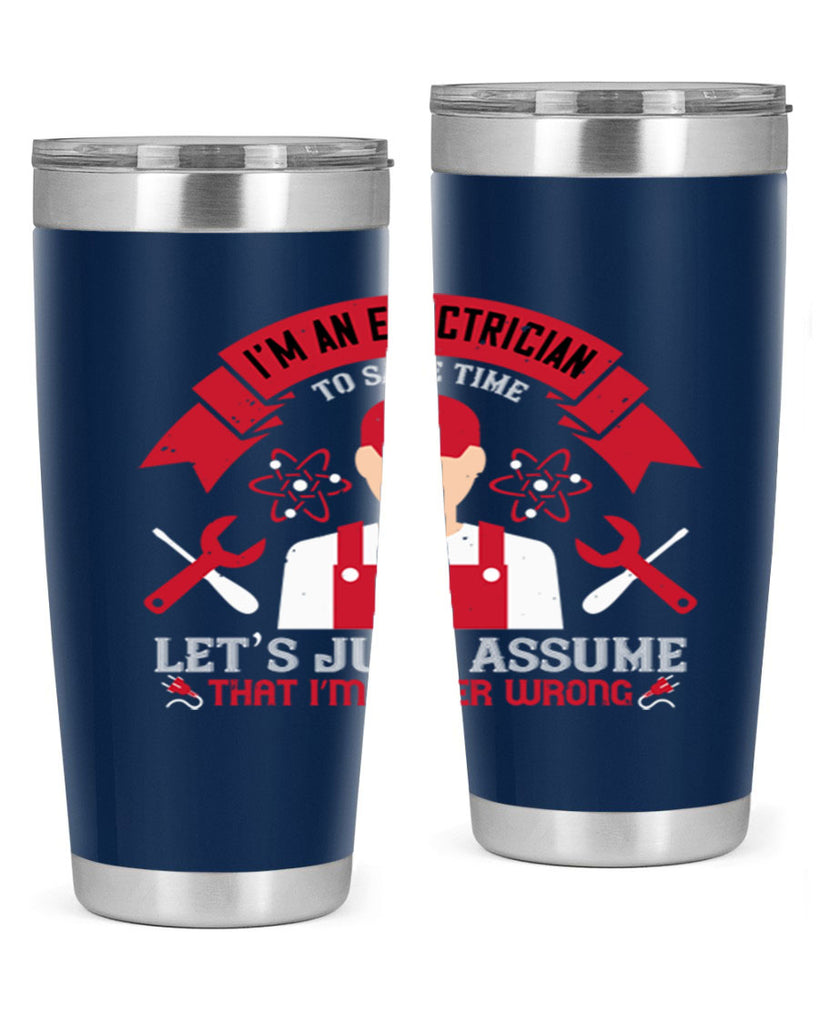 Im an electrician to seve time lets just assume that im never wrong Style 34#- electrician- tumbler