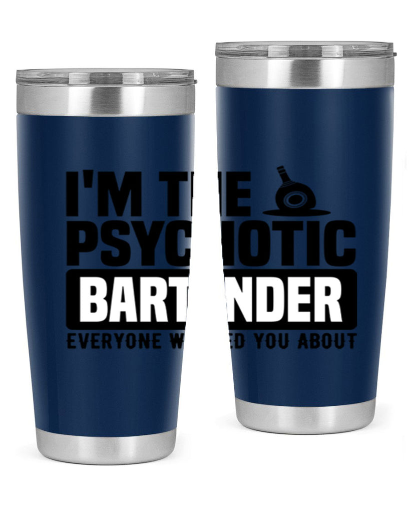 Im the psychotic Style 16#- bartender- tumbler