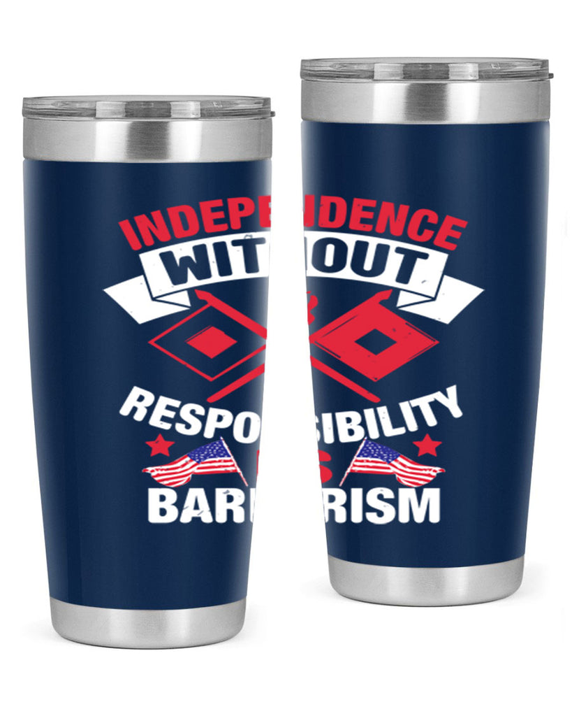 Independece without responsibilty barbarism Style 20#- Fourt Of July- Tumbler
