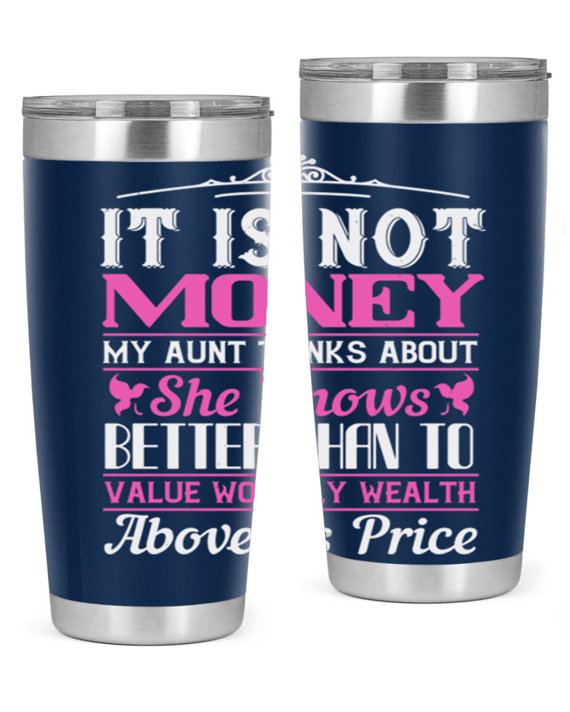 It is not money my aunt thinks about Style 43#- aunt- Tumbler