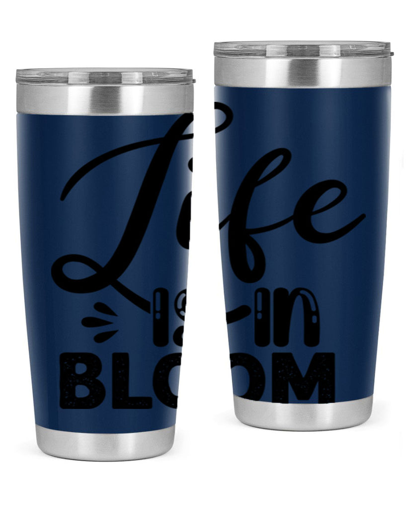 LIFE is in BLOOM  301#- spring- Tumbler
