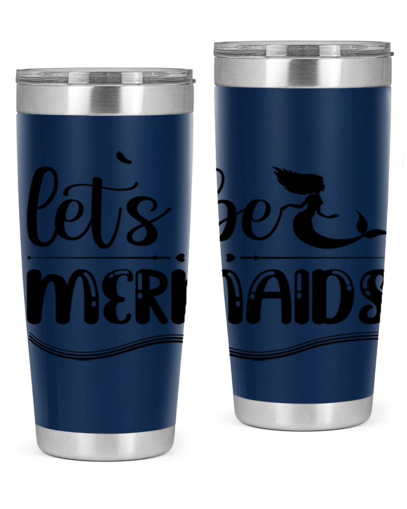 Lets be mermaids 295#- mermaid- Tumbler