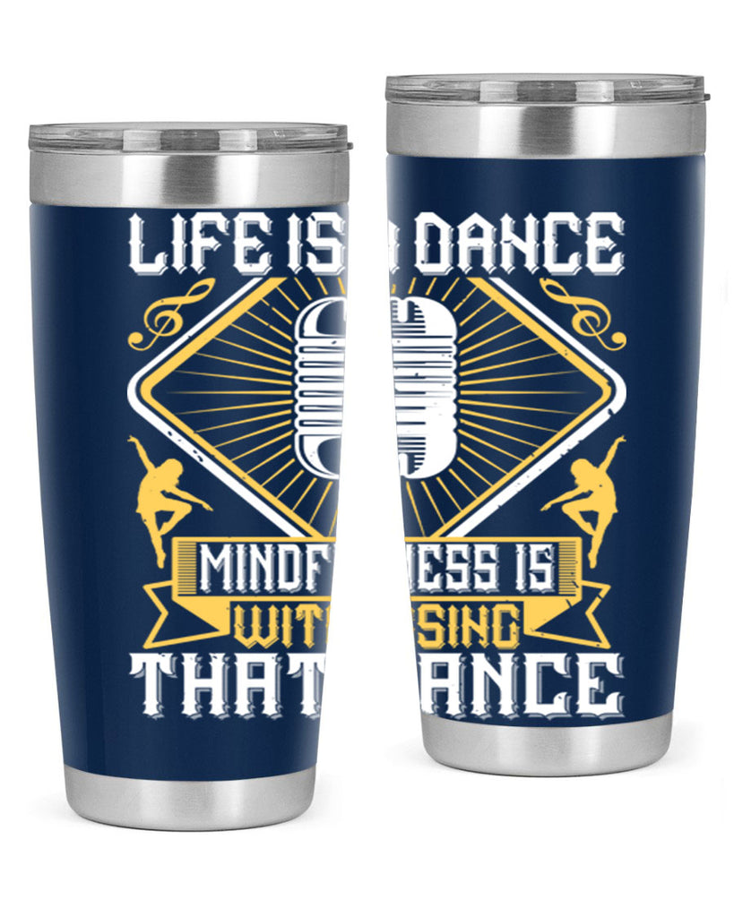 Life is a dance Mindfulness is witnessing that dance 24#- dance- Tumbler