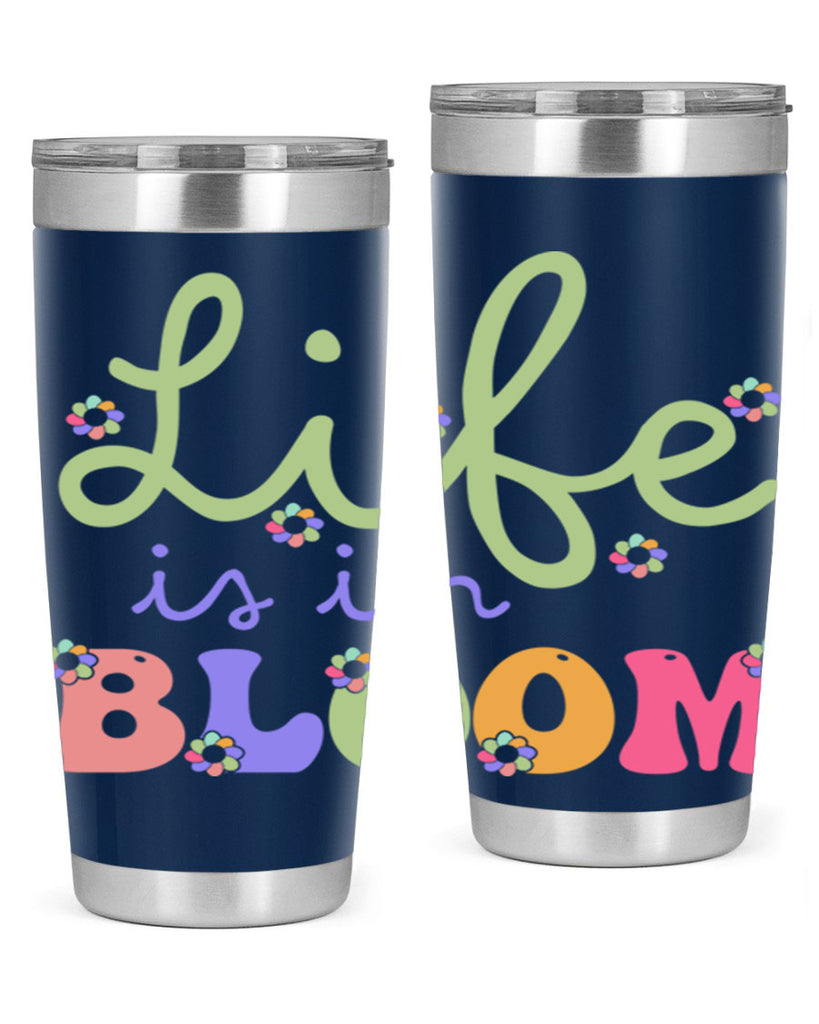 Life is in bloom 298#- spring- Tumbler