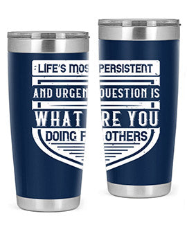 Life’s most persistent and urgent question is what are you doing for others Style 41#- volunteer- Tumbler