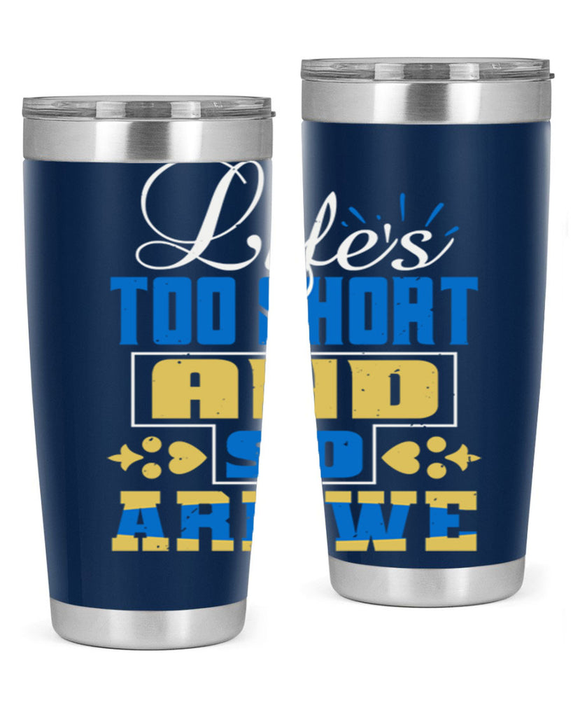 Life’s too short and so are we Style 88#- Best Friend- Tumbler