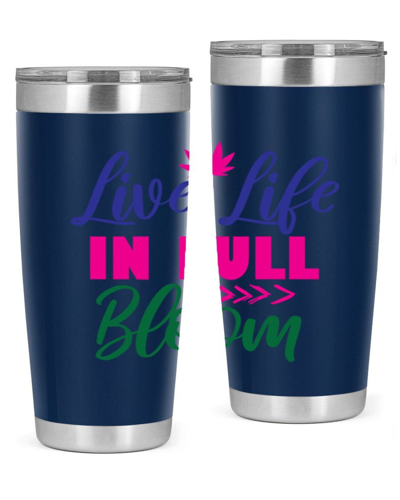 Live Life In Full Bloom 302#- spring- Tumbler