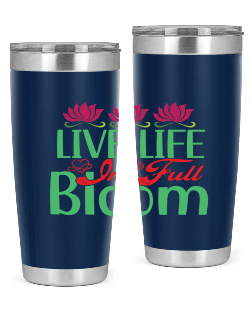 Live Life In Full Bloom 303#- spring- Tumbler