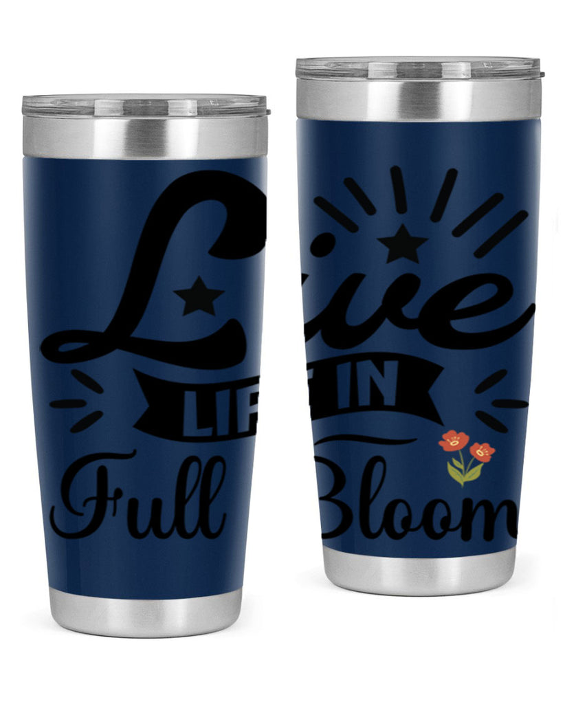 Live Life in Full Bloom 305#- spring- Tumbler