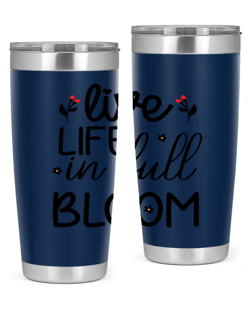 Live life in full bloom 307#- spring- Tumbler