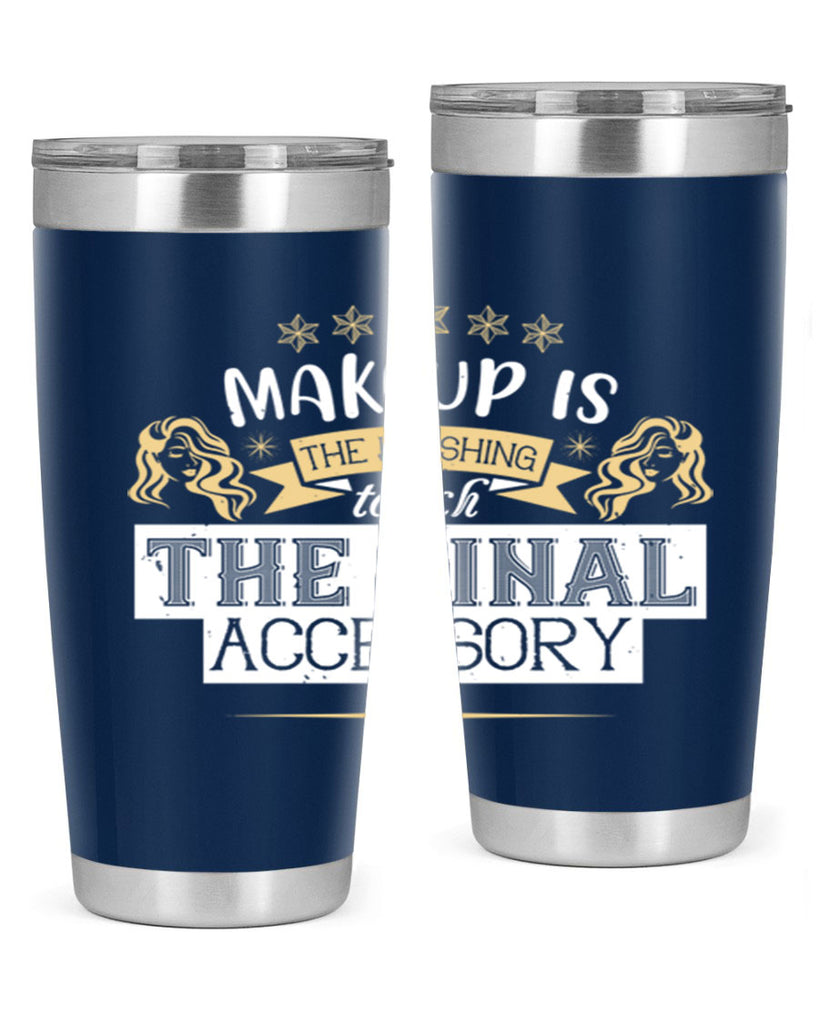 Makeup is the finishing touch the final accessory Style 191#- make up- Tumbler