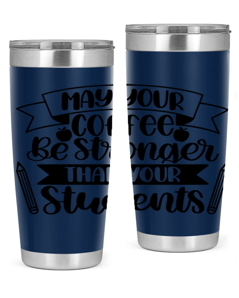 May Your Coffee Be Style 66#- teacher- tumbler