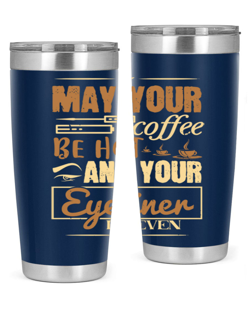 May your coffee be hot and your eyeliner be even Style 190#- make up- Tumbler