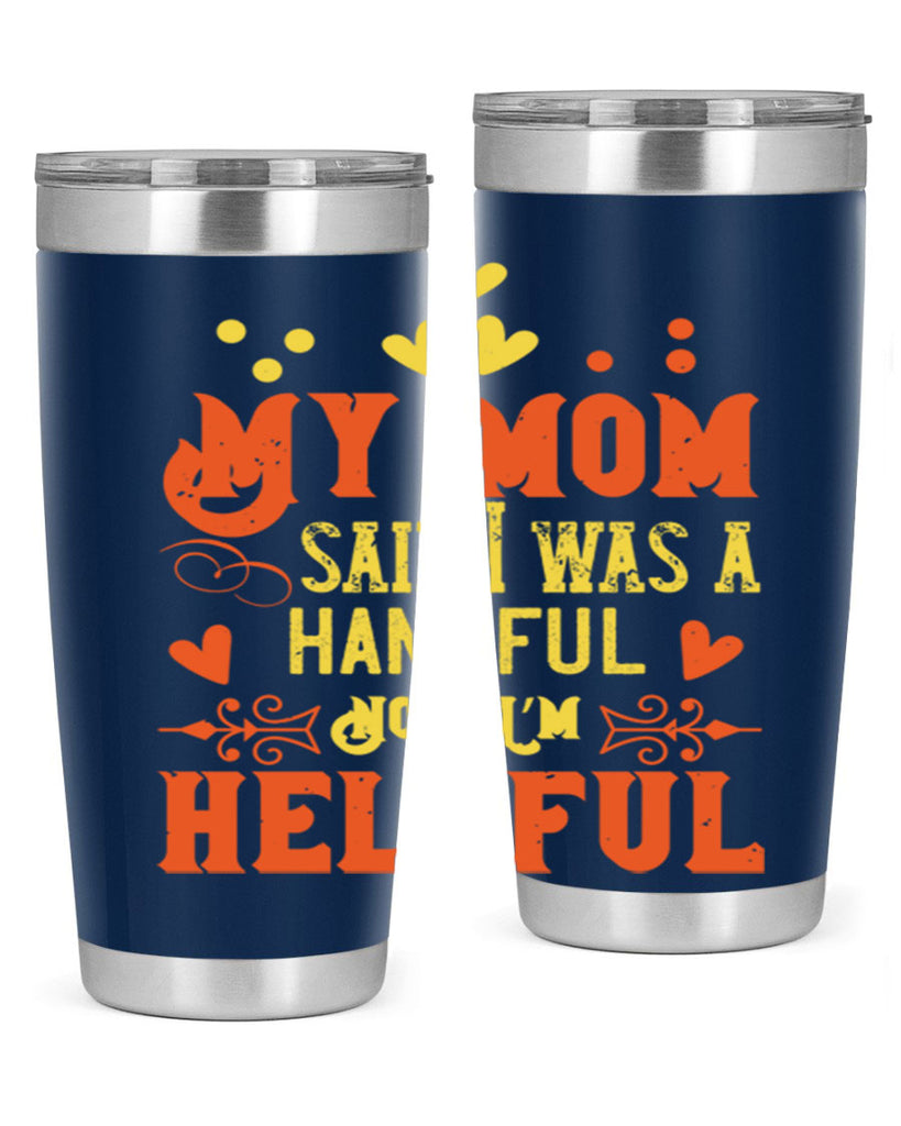 My mom said I was a handful Now I’m helpful Style 25#- baby- Tumbler