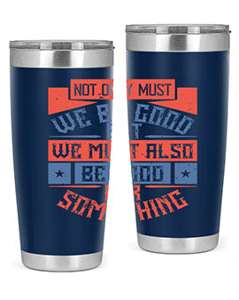 Not only must we be good but we must also be good for something Style 40#- volunteer- Tumbler