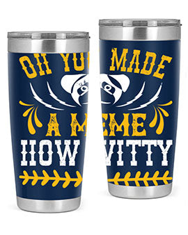 Oh You Made A Meme How Witty Style 27#- dog- Tumbler