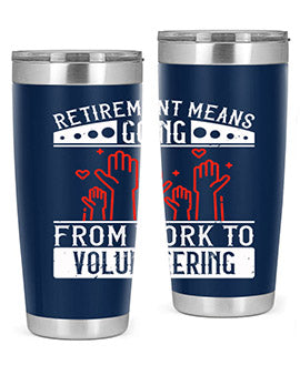 Retirement Means Going From Work To Volunteering Style 31#- volunteer- Tumbler