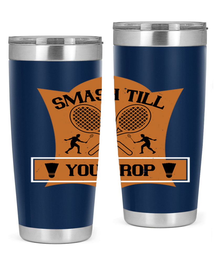 SMASH till you drop 1864#- badminton- Tumbler