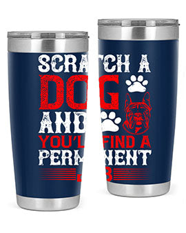 Scratch a dog and you’ll find a permanent job Style 170#- dog- Tumbler