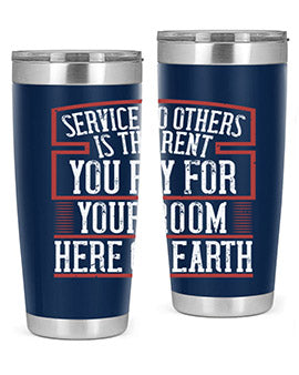 Service to others is the rent you pay for your room here on Earth Style 30#- volunteer- Tumbler