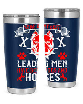 Some of my best leading men have been dogs and horses Style 168#- dog- Tumbler