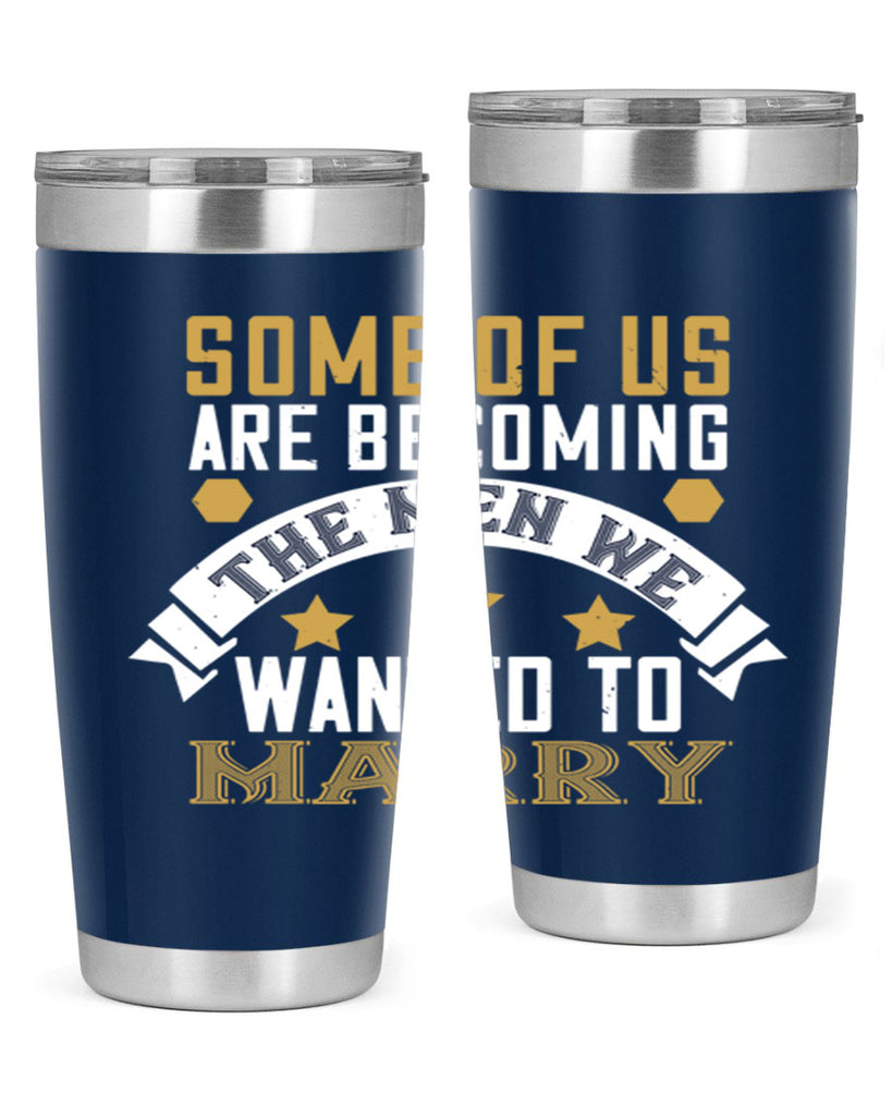 Some of us are becoming the men we Style 35#- womens day- Tumbler