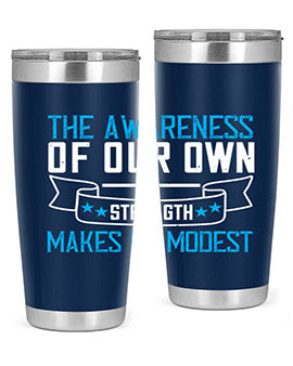 The awareness of our own strength makes us modest Style 27#- self awareness- Tumbler