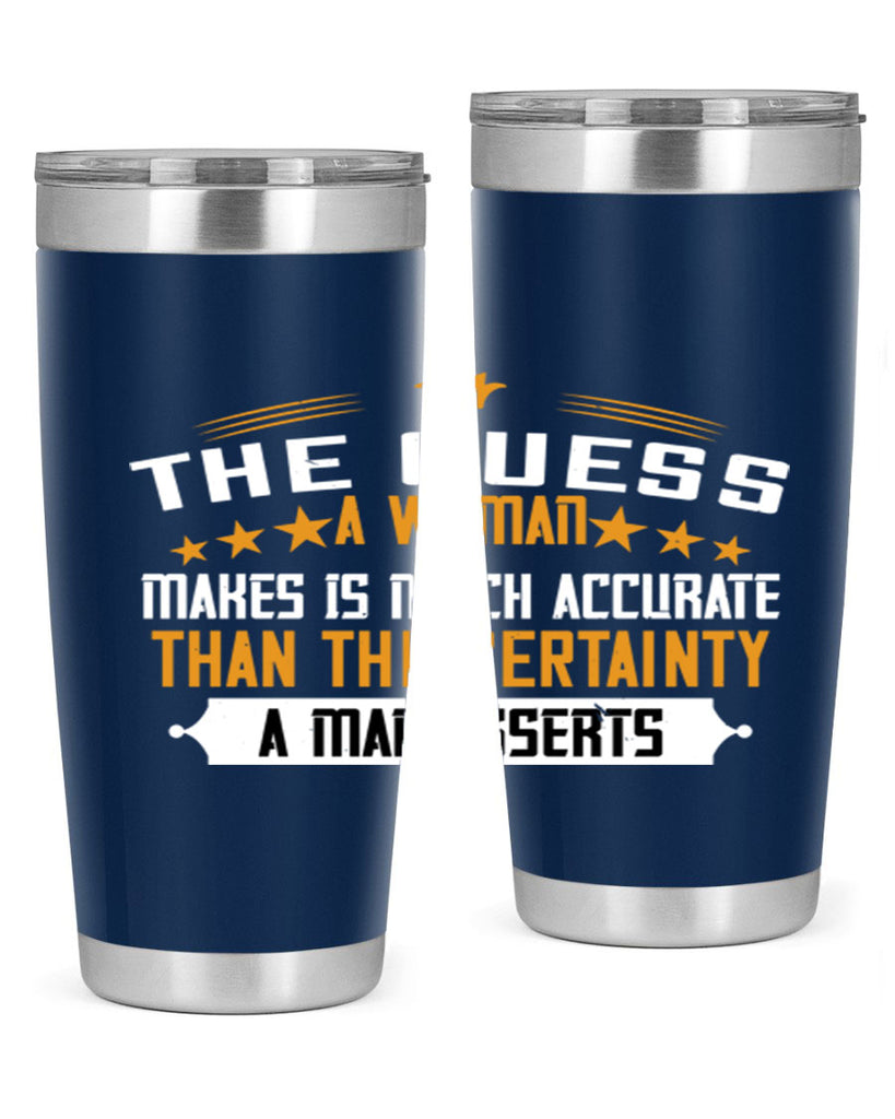 The guess a woman makes is much accurate than the certainty a man asserts Style 33#- womens day- Tumbler